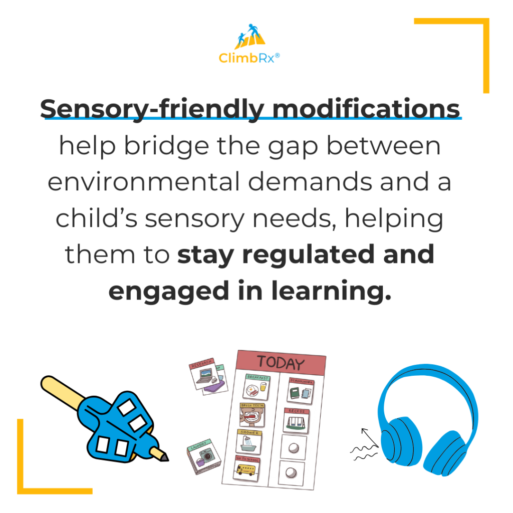 an image that says Sensory-friendly modifications help bridge the gap between environmental demands and a student's sensory needs, allowing them to stay regulated and engaged in learning. with pictures off headphones, a visual schedule, and pencil gripper.