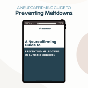 A Neuroaffirming Guide to Preventing Meltdowns