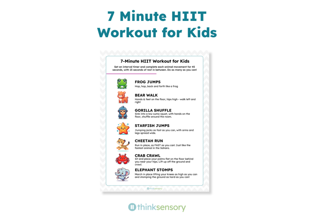 "Promotional graphic from Think Sensory showing a resource page titled '7-Minute HIIT Workout for Kids.' The page instructs users to set an interval timer and complete each animal movement for 45 seconds, with 15 seconds of rest in between, doing as many as possible. Seven exercises are listed, each paired with a cartoon animal illustration: Frog Jumps — hop back and forth like a frog; Bear Walk — hands and feet on the floor, hips high, walk left and right; Gorilla Shuffle — sink into a low sumo squat with hands on the floor and shuffle around the room; Starfish Jumps — jumping jacks as fast as possible with arms and legs spread wide; Cheetah Run — run in place as fast as possible, like the fastest animal in the Sahara; Crab Crawl — sit with palms flat on the floor behind the hips, lift up off the ground, and crawl; Elephant Stomps — march in place lifting knees as high as possible and stomping the ground as hard as possible."